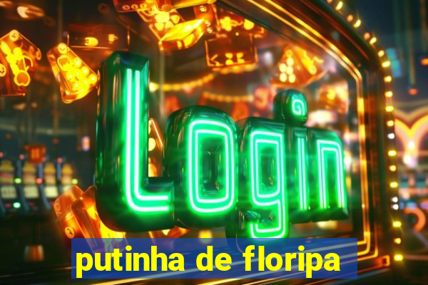 putinha de floripa